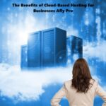 The Benefits of Cloud-Based Hosting for Businesses Afly Pro